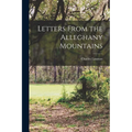 Letters From the Alleghany Mountains - Paperback