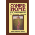 Coming Home: Why Protestant Clergy Are Becoming Orthodox - Paperback