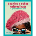 Beanies and Other Knitted Hats: 36 Quick and Stylish Knits - Paperback