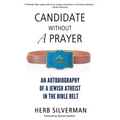 Candidate Without a Prayer: An Autobiography of a Jewish Atheist in the Bible Belt - Paperback