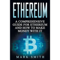 Ethereum: A Comprehensive Guide For Ethereum And How To Make Money With It - Paperback