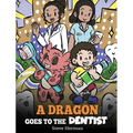 A Dragon Goes to the Dentist: A Children's Story About Dental Visit - Hardcover