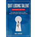 Quit Losing Talent: Expanded Edition: Twenty Leadership Tactics to Win, Keep, & Inspire Great Employees - Paperback