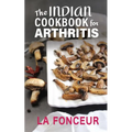 The Indian Cookbook for Arthritis: Delicious Anti-Inflammatory Indian Vegetarian Recipes to Reduce Pain - Paperback