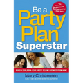 The Be a Party Plan Superstar: Build a $100,000-A-Year Direct Selling Business from Home - Paperback