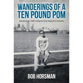Wanderings of a Ten Pound Pom: Anecdotes of a 1960's emigrant from England to Australia. - Paperback
