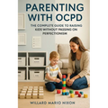 Parenting With OCPD: The Complete Guide to Raising Kids Without Passing on Perfectionism - Paperback