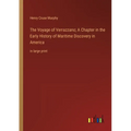The Voyage of Verrazzano; A Chapter in the Early History of Maritime Discovery in America: in large print - Paperback