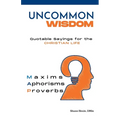Uncommon Wisdom: Quotable Sayings for the Christian Life - Paperback