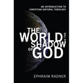 The World in the Shadow of God: An Introduction to Christian Natural Theology - Hardcover