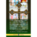 Titus: A Comrade of the Cross; Story of a Boy Who Lived in Judea in the Biblical Time of Jesus Christ - Paperback