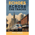 Echoes Across the Tracks: Life Lessons Through Unexpected Connections - Paperback