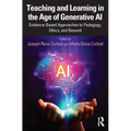 Teaching and Learning in the Age of Generative AI: Evidence-Based Approaches to Pedagogy, Ethics, and Beyond - Paperback