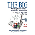 The BIG and Easy Guide to Take a Bright Idea from Drawing Board to Successful Revenue - Paperback