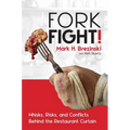 Forkfight!: Whisks, Risks, and Conflicts Behind the Restaurant Curtain - Hardcover