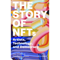 The Story of Nfts: Artists, Technology, and Democracy - Paperback