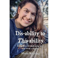 Dis-ability to This-ability: Rising Above Life While Living with Spina Bifida: A Memoir - Paperback