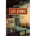 Life Atomic: A History of Radioisotopes in Science and Medicine - Paperback