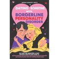 Dating Someone with Borderline Personality Disorder: In Just 60 Minutes a Day: The Easy Step-By-Step Guide to Quickly Building Lasting Bonds - Paperback
