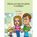 Educa a tu Hijo sin gritos ni castigos - Paperback