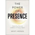 The Power of Presence: Unlock Your Potential to Influence and Engage Others - Paperback