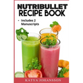 NutriBullet Recipe Book: 2 Manuscripts: NutriBullet Recipe Book, NutriBullet RX Recipe Book - Paperback