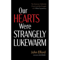 Our Hearts Were Strangely Lukewarm: The American Methodist Church and the Struggle with White Supremacy - Paperback