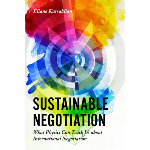 Sustainable Negotiation: What Physics Can Teach Us about International Negotiation - Hardcover