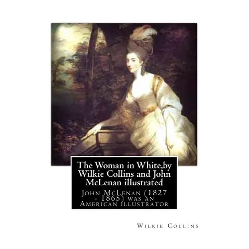 The Woman in White, by Wilkie Collins and John McLenan illustrated: John McLenan (1827 - 1865) was an American illustrator - Paperback