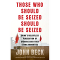 Those Who Should Be Seized Should Be Seized: China's Relentless Persecution of Uyghurs and Other Ethnic Minorities - Hardcover