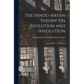 The Hindu-Aryan Theory On Evolution and Involution: Or, the Science of Raja-Yoga - Paperback
