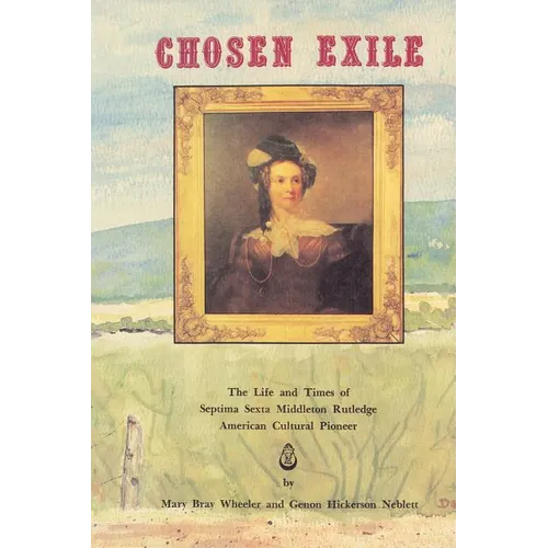 The Chosen Exile: The Life and Times of Septima Sexta Middleton Rutledge, American Cultural Pioneer - Paperback