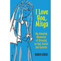 I Love You, Mitya: My Amusing Memories of Growing up Sad, Sweet, and Catholic - Paperback