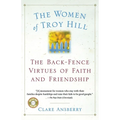 The Women of Troy Hill: The Back-Fence Virtues of Faith and Friendship - Paperback