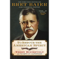 To Rescue the American Spirit: Teddy Roosevelt and the Birth of a Superpower - Hardcover
