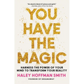 You Have the Magic: Harness the Power of Your Mind to Transform Your Reality - Hardcover