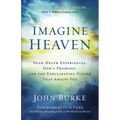 Imagine Heaven: Near-Death Experiences, God's Promises, and the Exhilarating Future That Awaits You - Paperback