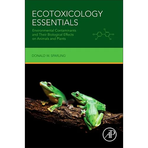 Ecotoxicology Essentials: Environmental Contaminants and Their Biological Effects on Animals and Plants - Paperback