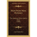Elson's Pocket Music Dictionary: The Important Terms Used In Music (1909) - Hardcover