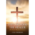 The Lord God the Healer: He Healed Me from Cancers - Paperback