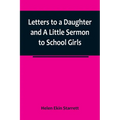 Letters to a Daughter and A Little Sermon to School Girls - Paperback