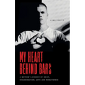 My Heart Behind Bars: A Mother's Journey of Grief, Incarceration, Love and Forgiveness - Paperback