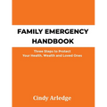 Family Emergency Handbook: Three Steps to Protect Your Health, Wealth and Loved Ones - Paperback