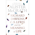 Richard Dawkins, C. S. Lewis and the Meaning of Life - Paperback