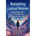 Navigating Liminal Realms: Psychonavigation Skills for Lucid Dreaming, Trance Journeys, and Altered States - Paperback