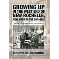 Growing Up in the West End of New Rochelle, New York in the 50's-60's: My Life, My Neighborhood (Up The West) - Hardcover
