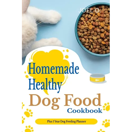 Homemade Healthy Dog Food cookbook With 1 Year Dog Feeding Planner - Paperback