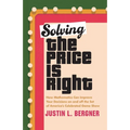 Solving the Price Is Right: How Mathematics Can Improve Your Decisions on and Off the Set of America's Celebrated Game Show - Hardcover