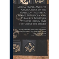 Mecca Temple, Ancient Arabic Order of the Nobles of the Mystic Shrine, Its History and Pleasures, Together With the Origin and History of the Order - Paperback