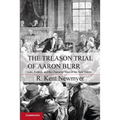 The Treason Trial of Aaron Burr: Law, Politics, and the Character Wars of the New Nation - Paperback